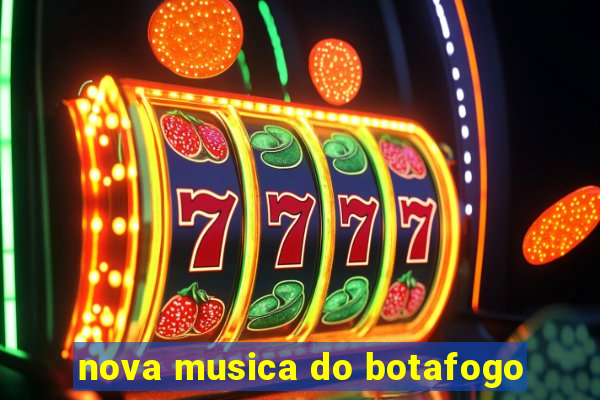 nova musica do botafogo